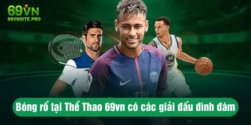 Thể Thao 69VN – Cá Cược Online Hấp Dẫn, Lợi Nhuận Cao 24/7 2 Bóng rổ tại Thể Thao 69vn có các giải đấu đình đám