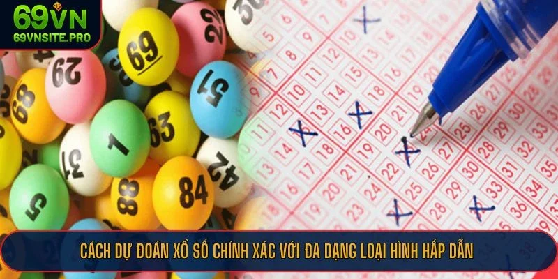 Cách Dự Đoán Xổ Số Chính Xác - Áp Dụng Hiệu Quả Tại Nhà Cái 69VN 2 Cách dự đoán xổ số chính xác với đa dạng loại hình hấp dẫn