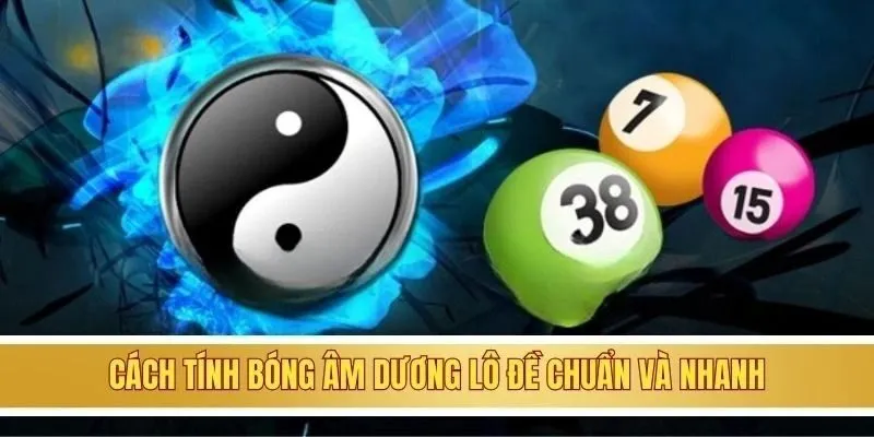 Bóng âm dương lô đề | Hướng dẫn cách tính chuẩn cho bet thủ 2 Cách tính bóng âm dương lô đề chuẩn và nhanh