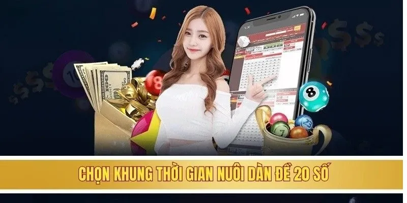 Chọn khung thời gian nuôi dàn đề 20 số