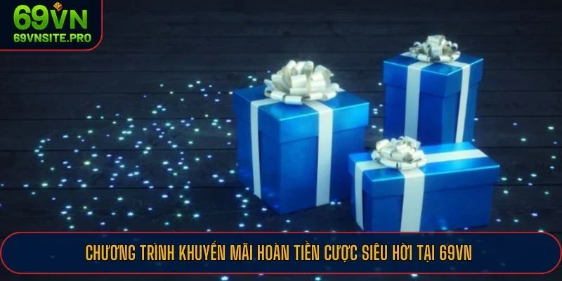 Khuyến Mãi 69VN - 6 Ưu Đãi Hấp Dẫn Không Thể Bỏ Lỡ Hiện Nay 3 Chương trình khuyến mãi hoàn tiền cược siêu hời tại 69VN