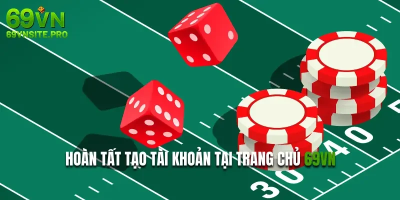 Đăng Ký 69VN - Quy Trình Mở Tài Khoản 69VN Nhanh Chóng A-Z 3 Hoàn tất tạo tài khoản tại trang chủ 69VN