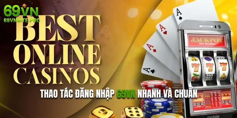 Thao tác đăng nhập 69VN nhanh và chuẩn