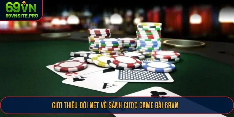 Game Bài 69VN - Thiên Đường Giải Trí Online Đỉnh Cao 1 Giới thiệu đôi nét về sảnh cược game bài 69VN
