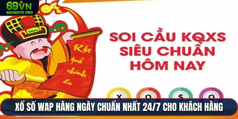 Lịch xổ số WAP hàng ngày chuẩn nhất 24/7 cho khách hàng tại 69VN