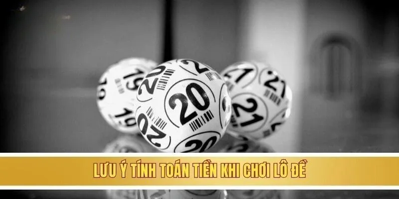 Lưu ý tính toán tiền khi chơi lô đề