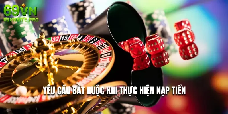 Nạp Tiền 69VN - Hướng Dẫn Cách Giao Dịch Chuyên Nghiệp A-Z 1 Yêu cầu bắt buộc khi thực hiện nạp tiền