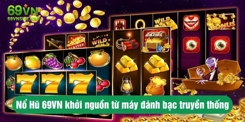 Nổ Hũ 69VN – Hành Trình Săn Jackpot Hấp Dẫn Cho Người Mới 1 Nổ Hũ 69vn khởi nguồn từ máy đánh bạc truyền thống