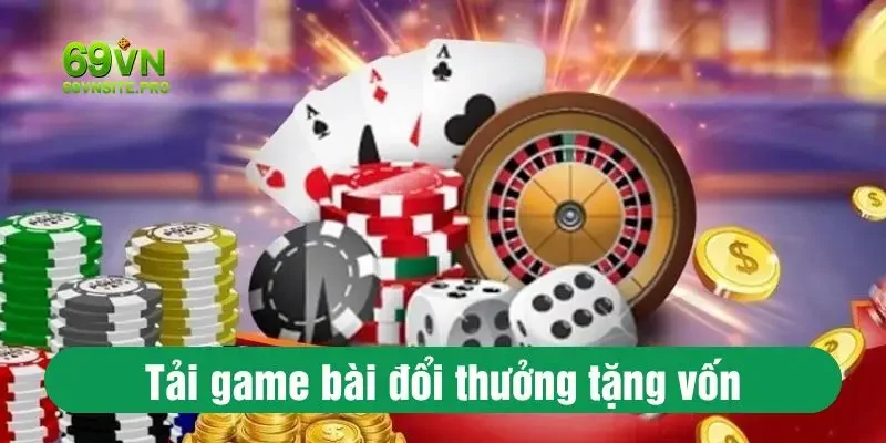 Tải Game Bài Đổi Thưởng Tặng Vốn – Tham Gia Ngay 69VN 8 Trải nghiệm game bài đổi thưởng tặng vốn tại 69VN ngay hôm nay