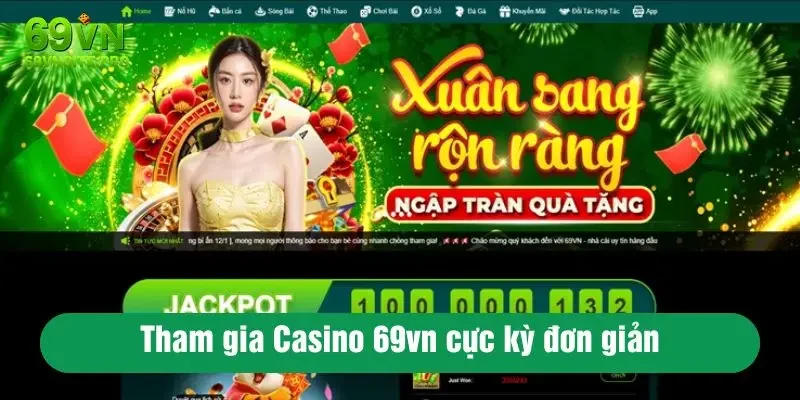 Tham gia Casino 69vn cực kỳ đơn giản