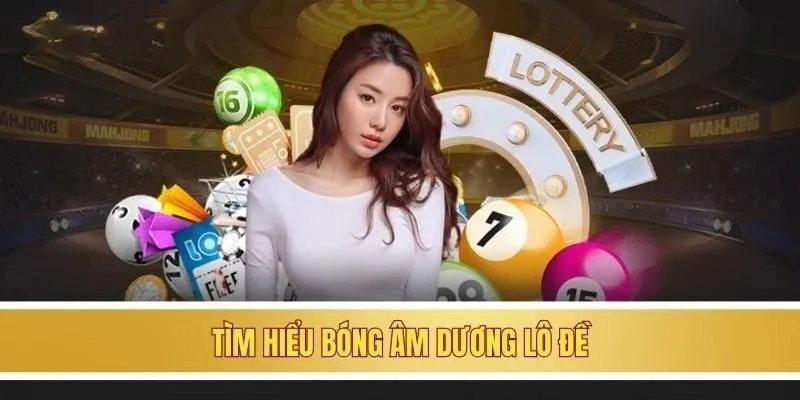 Bóng âm dương lô đề | Hướng dẫn cách tính chuẩn cho bet thủ 1 Tìm hiểu bóng âm dương lô đề