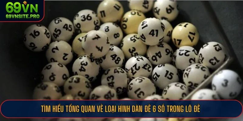 Tìm hiểu tổng quan về loại hình dàn đề 6 số trong lô đề