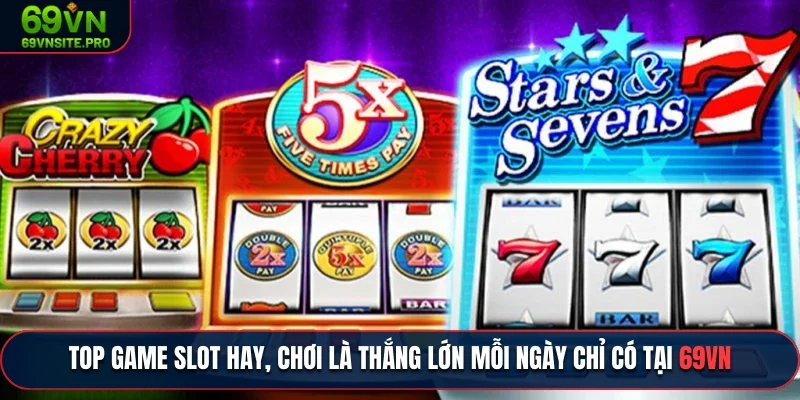 Tham gia top game slot hay của cổng game 69VN